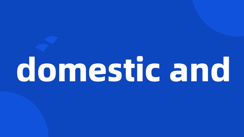 domestic and