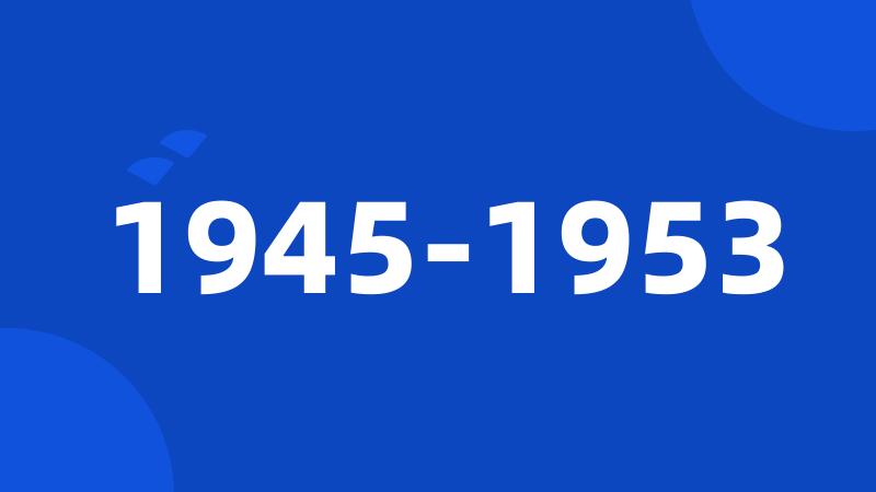 1945-1953