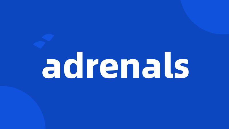 adrenals