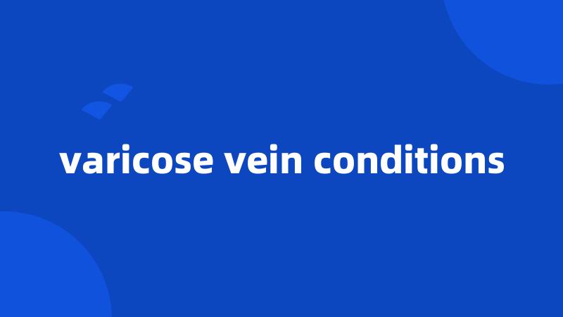 varicose vein conditions