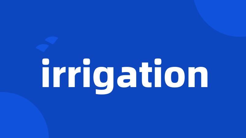 irrigation