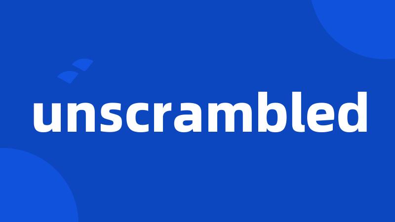 unscrambled