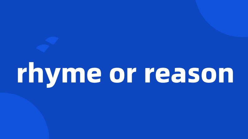 rhyme or reason