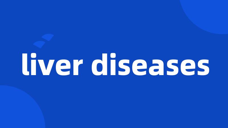 liver diseases