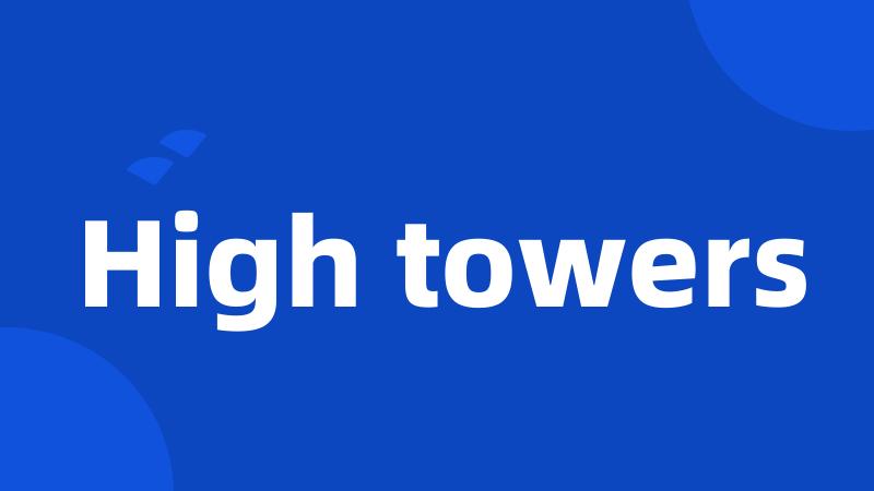 High towers
