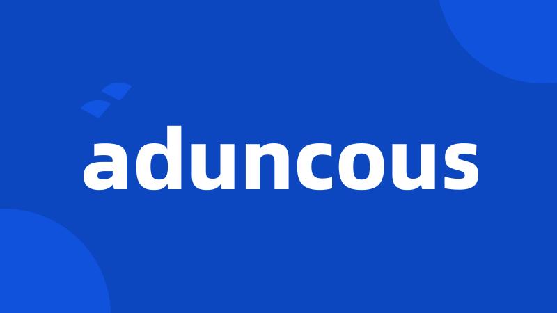 aduncous