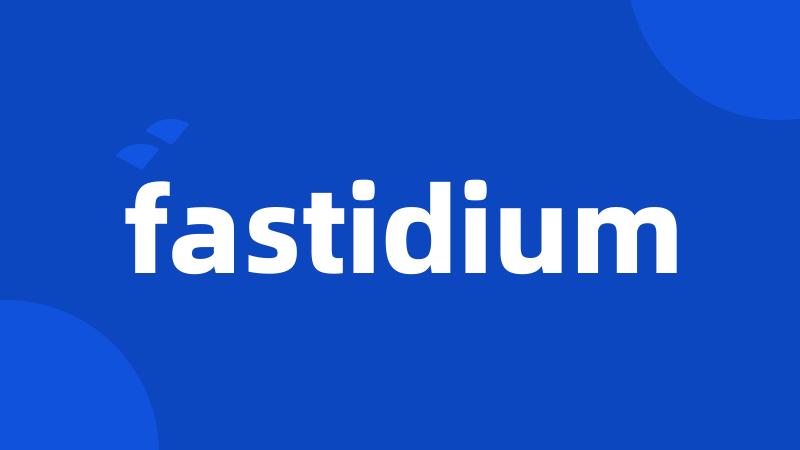 fastidium