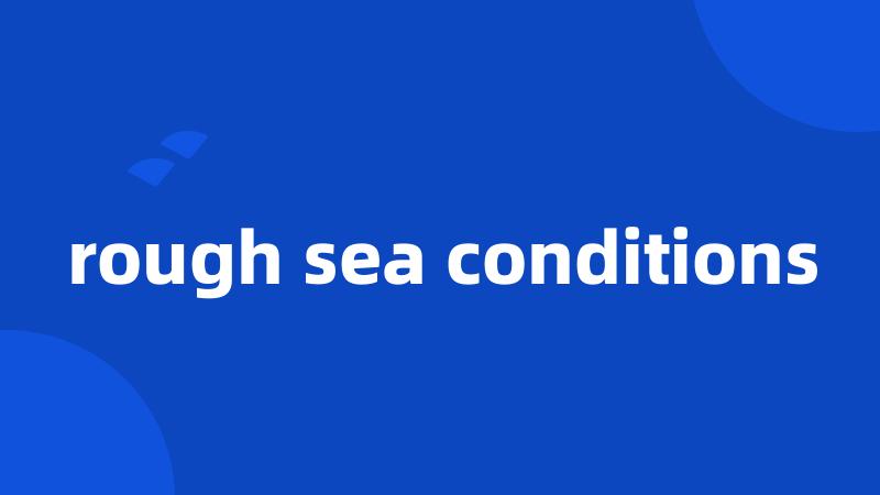 rough sea conditions