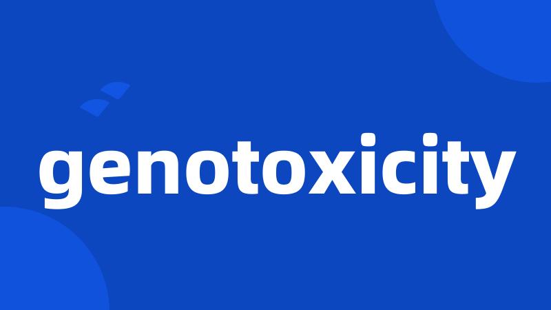 genotoxicity