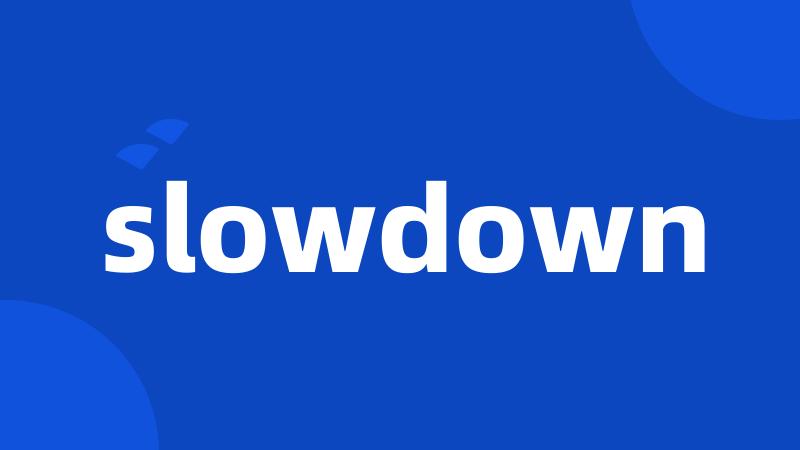 slowdown