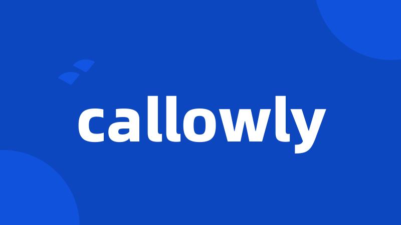 callowly