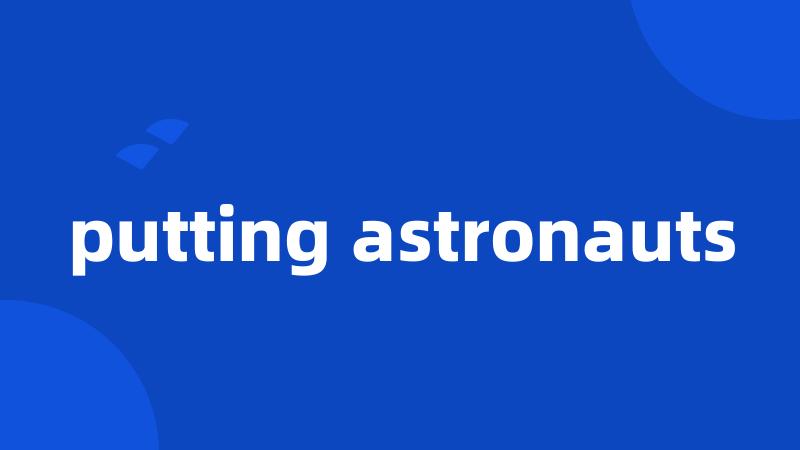 putting astronauts