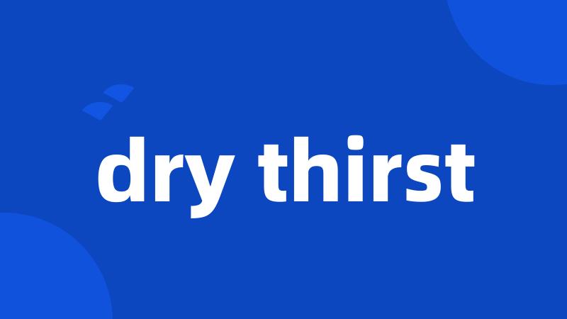 dry thirst
