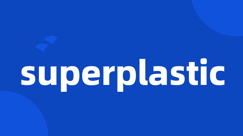 superplastic