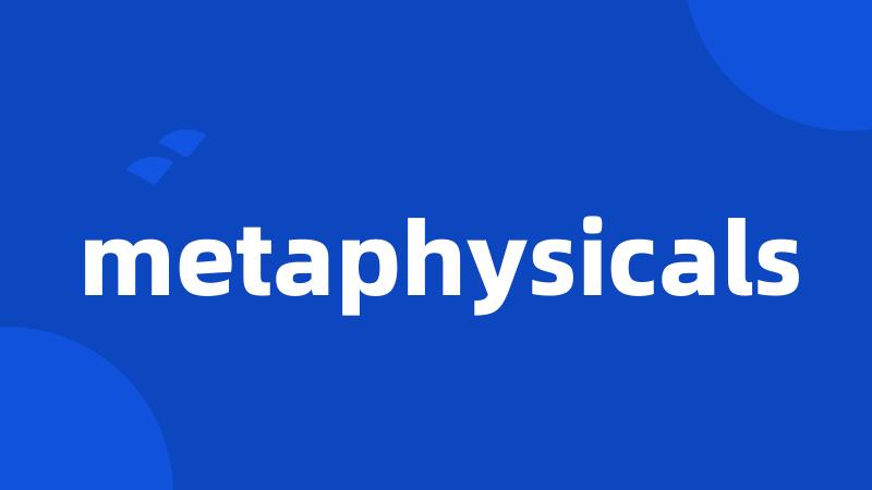 metaphysicals