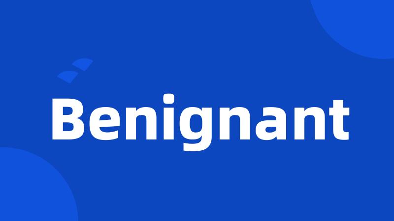 Benignant