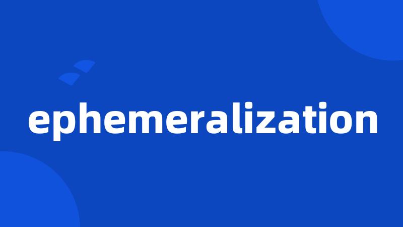 ephemeralization