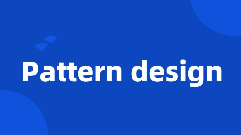 Pattern design