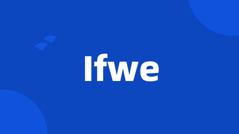 Ifwe