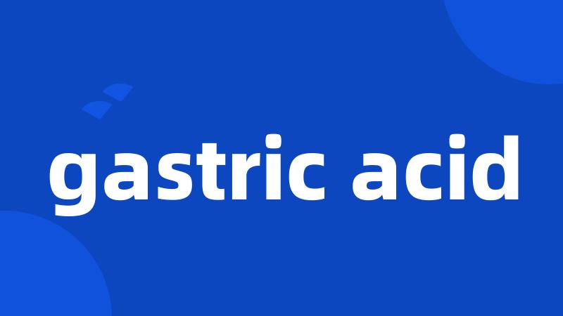 gastric acid