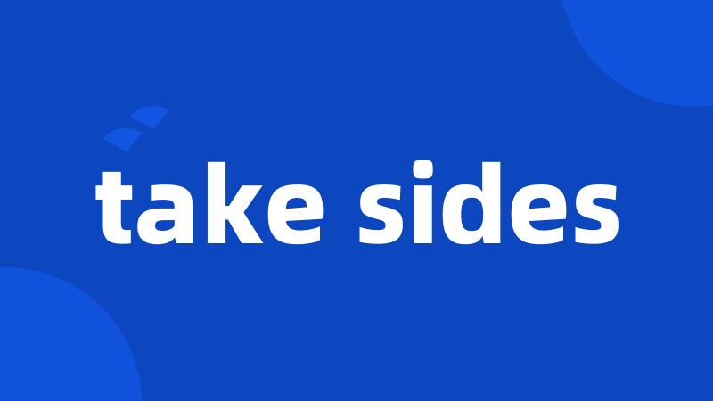 take sides