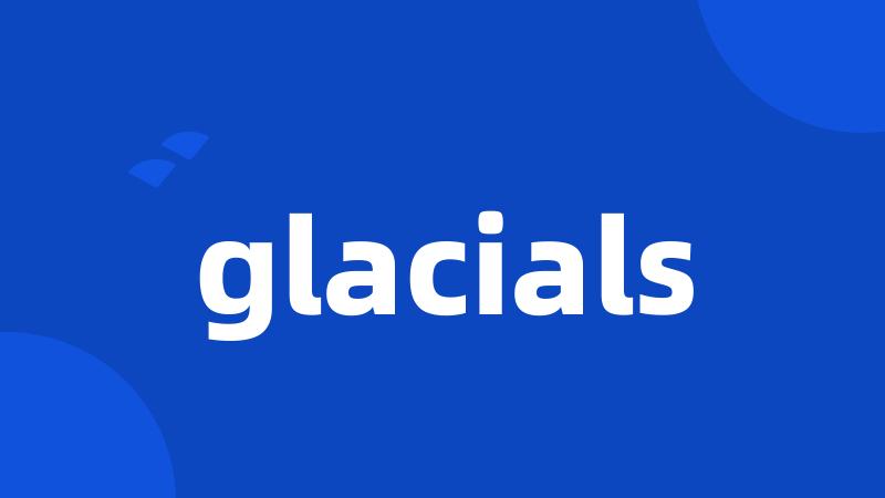 glacials