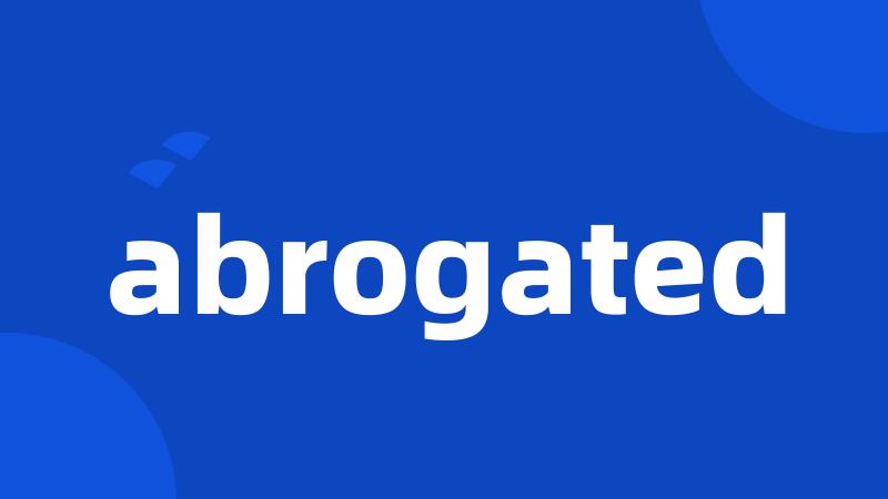 abrogated