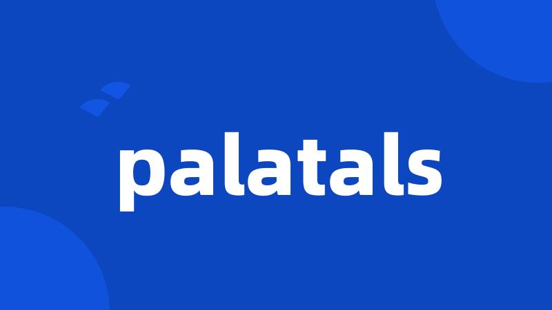 palatals