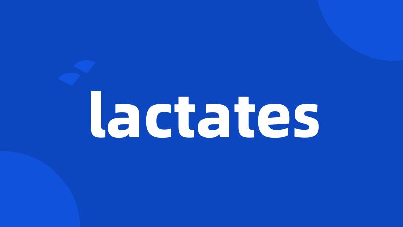 lactates