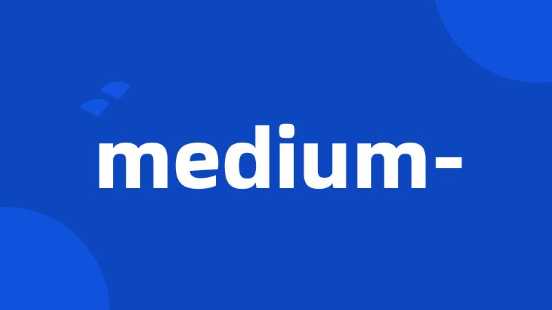 medium-