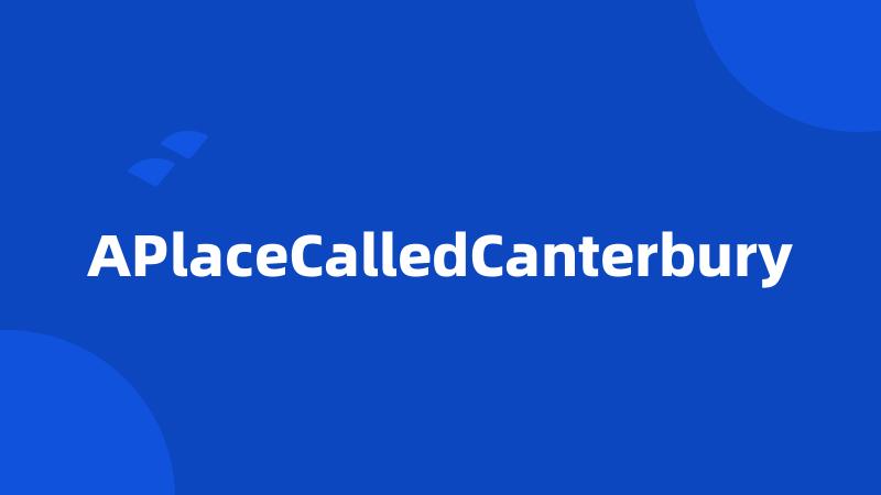 APlaceCalledCanterbury