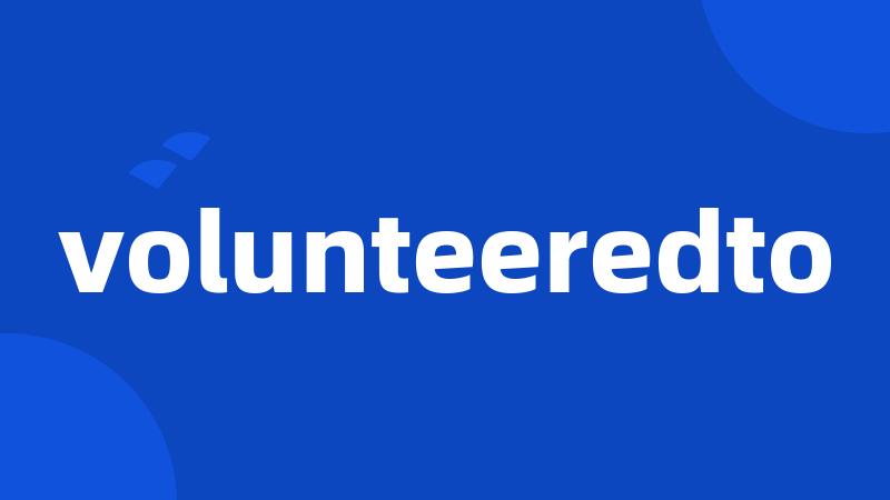 volunteeredto