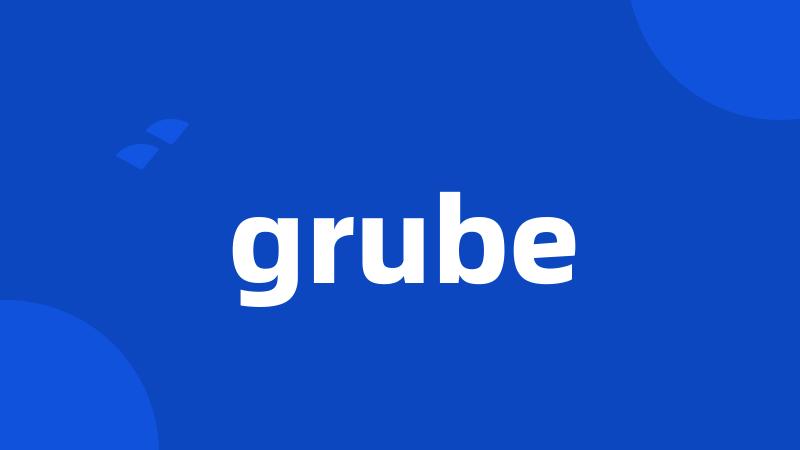 grube