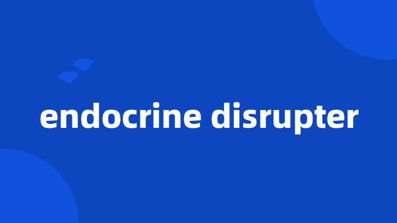 endocrine disrupter