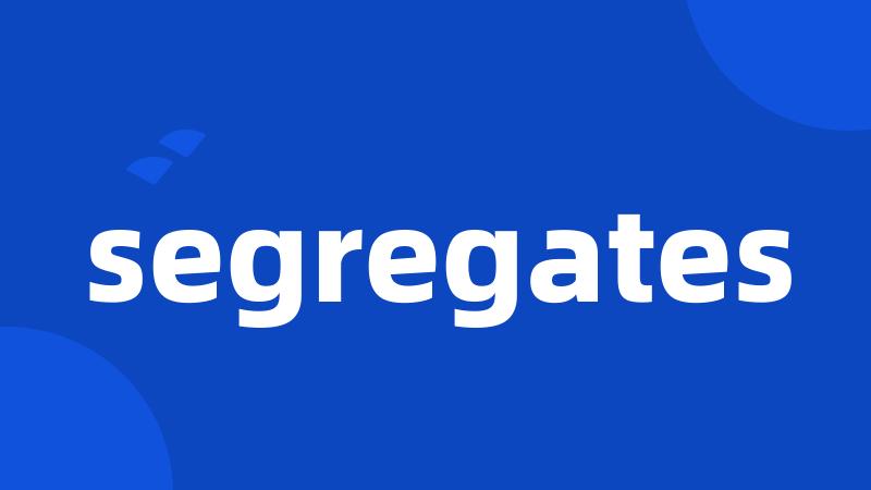 segregates