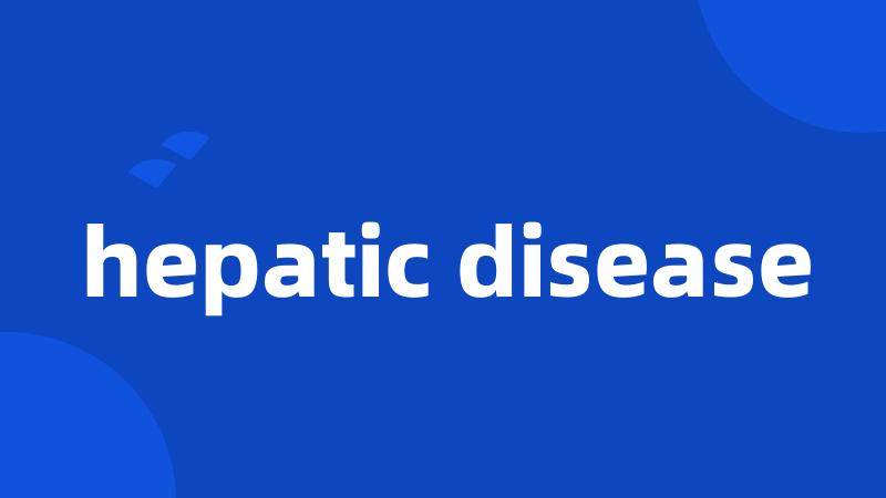 hepatic disease