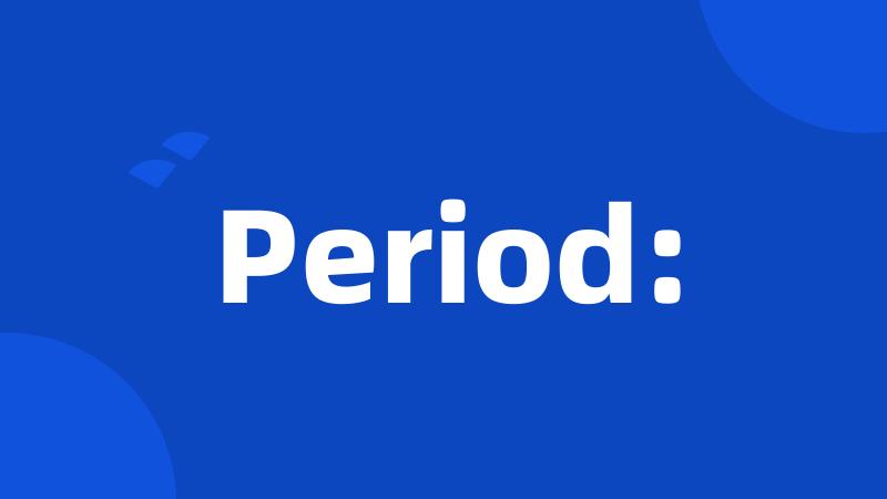 Period: