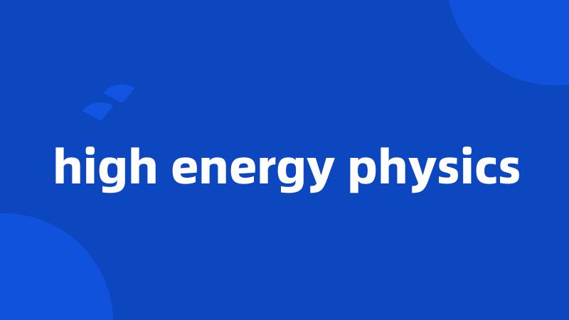 high energy physics