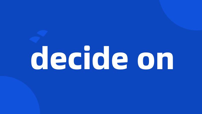 decide on