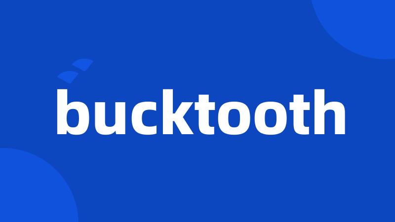 bucktooth