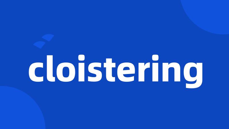 cloistering