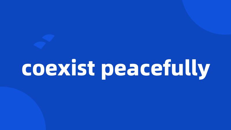 coexist peacefully