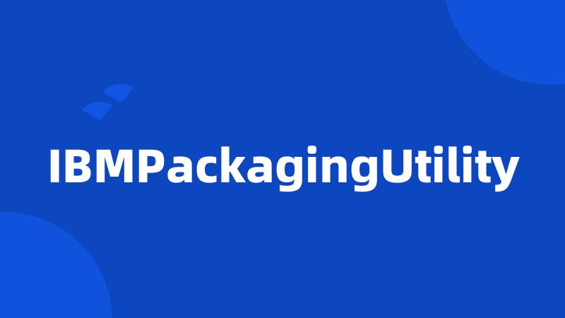 IBMPackagingUtility