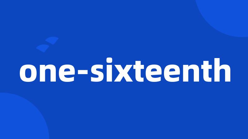 one-sixteenth