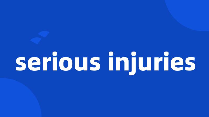 serious injuries