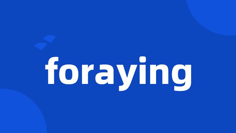 foraying