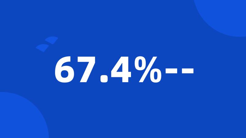 67.4%--