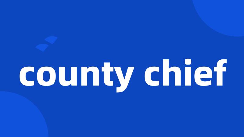 county chief