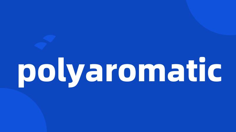polyaromatic