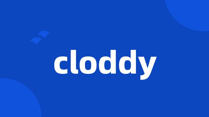 cloddy